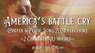 Americas Battle Cry Prayer amp Praise Song 2024 Presidential Election 2 Chronicles 20 Inspired [upl. by Schechter]