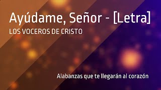 Ayúdame Señor  Los Voceros de Cristo Letra 1080p60 [upl. by Eiramenna]