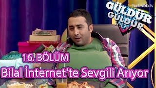 Güldür Güldür Show 16 Bölüm  Bilal İnternette Sevgili Arıyor [upl. by Anaud]