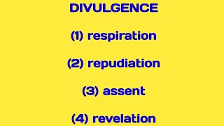 DIVULGENCE 1 respiration 2 repudiation 3 assent 4 revelation [upl. by Siffre]