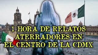 1 HORA DE RELATOS ATERRADORES SUCEDIDOS EN EL CENTRO HISTORICO DE LA CIUDAD DE MEXICO [upl. by Jorgan]