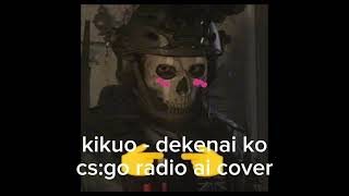 kikuo  dekenai ko  csgo radio cover [upl. by Yruam]