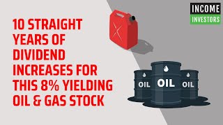 10 Straight Years of Dividend Increases for This 8 Yielding Oil amp Gas Stock [upl. by Akli]