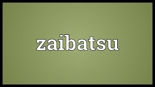 Zaibatsu Meaning [upl. by Salsbury]