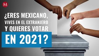 ¿Eres mexicano vives en el extranjero y quieres votar en 2021 Aquí te decimos cómo [upl. by Boyd944]