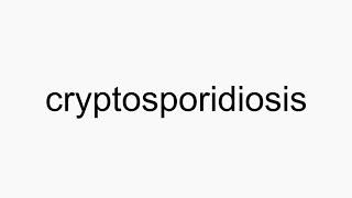 How to pronounce cryptosporidiosis [upl. by Tillie]