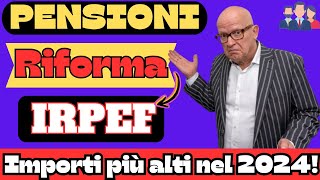 PENSIONI RIFORMA IRPEF AUMENTI NEL 2024 Cosa sta succedendo [upl. by Eelime436]