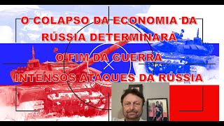 O COLAPSO DA ECONOMIA DA RÚSSIA DETERMINARÁ O FIM DA GUERRA E INTENSOS ATAQUES DA RÚSSIA [upl. by Sassan]