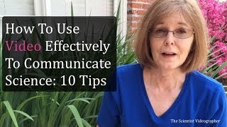 How To Use Video Effectively to Communicate Science 10 Tips [upl. by Akcir462]