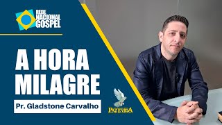 A HORA DO MILAGRE COM O PR GLADSTONE CARVALHO  REDE NACIONAL GOSPEL  AO VIVO  071124 [upl. by Nevear]