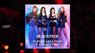 BLACKPINK  IN YOUR AREA TOUR Live Studio Version  16 Shots [upl. by Innavoig412]