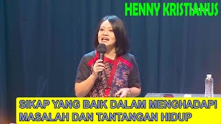 HENNY KRISTIANUS  quotSIKAP YANG BAIK DALAM MENGHADAPI MASALAH DAN TANTANGAN HIDUPquot  FULL [upl. by Kovacev]