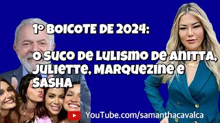 1º BOICOTE DE 2024 O suco de lulismo de Anitta Juliette Marquezine e Sasha [upl. by Richy]