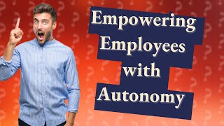 What is autonomy in management [upl. by Eiromem]