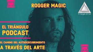 EI TRIÁNGULO PODCAST 27  ROGGER MAGIC El Camino del Autodescubrimiento a Través del Arte BIARCO [upl. by Warrin270]