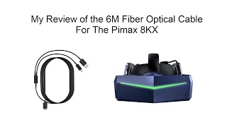 My Review of the 6M Fiber Optical Cable For The Pimax 8KX [upl. by Camm]