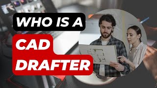 Who is a CAD Drafter  Things You need to know about CAD Drafters [upl. by Euhc]