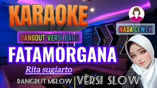 Fatamorgana karaoke nada cewek  dangdut melow  Rita sugiarto  lirik lagu [upl. by Nylahsoj]