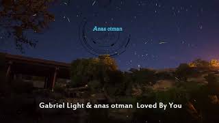 Gabriel Light amp anas otman Loved By You  anas otman Remix [upl. by Bevin253]