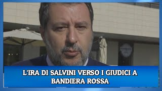 LIRA DI SALVINI VERSO I GIUDICI A BANDIERA ROSSA [upl. by Leahcimnoj]