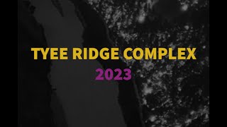 Tyee Ridge Complex 2023 [upl. by Bendicta]