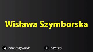 How To Pronounce Wislawa Szymborska [upl. by Tull]