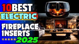 Top 10 Electric Fireplace Inserts 2025  Warm Up Your Living Room Now [upl. by Ahsayn]