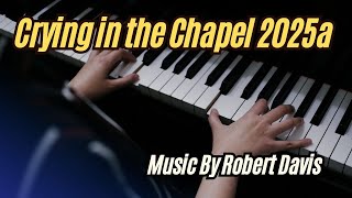 Crying in the Chapel 2025a  Robert Davis Music [upl. by Henson281]