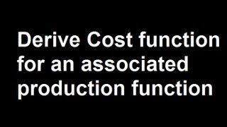 Derive Cost function for an associated production function [upl. by Raynah]