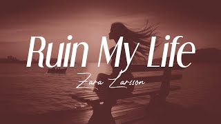 zara larsson  quotruin my lifequot lyrics [upl. by Baldwin]