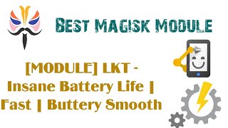 Magisk Module LKT  Insane Battery Life  Fast  Buttery Smooth [upl. by Yhtamit]