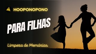 HOOPONOPONO PARA FILHAS  Técnica de limpeza de memórias  oração [upl. by Korella158]