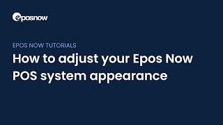 How to adjust your Epos Now POS system appearance [upl. by Mellitz558]