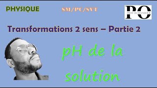 transformations 2 sens  partie 2 pH de la solution [upl. by Nekcarb]