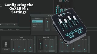 Configuring the GoXLR Mic Settings [upl. by Madella39]