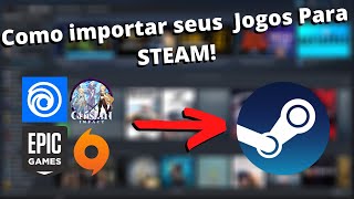 Tutorial  Como colocar Seus jogos na Steam EpicGames Uplay etc [upl. by Richardson]