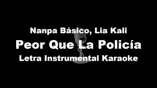 Nanpa Básico Lia Kali  Peor Que La Policía Letra Instrumental Karaoke [upl. by Hardej928]