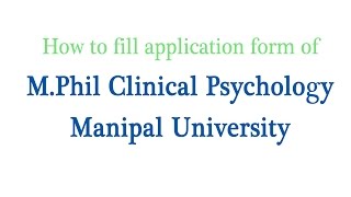 How to fill M Phil Clinical Psychology Manipal University application Form [upl. by Niwrad34]