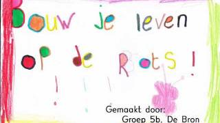 Bouw je leven op de Rots  Groep 5b [upl. by Winzler]