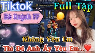 Tik Tok Free Fire  Phim ngắn Không Yêu Em thì để anh ấy yêu em”FULL Tập  Bé Quỳnh FF [upl. by Monika46]