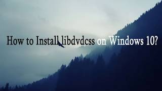 How to Install libdvdcss on Windows 10 [upl. by Alleinad]