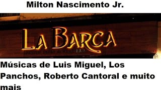 Milton Nascimento Jr  La Barca Luis Miguel  Versão 2016 [upl. by Los]