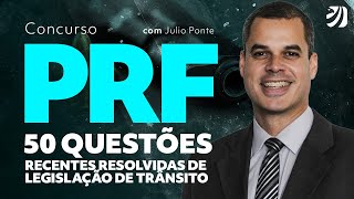 CONCURSO PRF 50 QUESTÕES RECENTES RESOLVIDAS DE LEGISLAÇÃO DE TRÂNSITO Julio Ponte [upl. by Greenes]