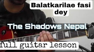 Balatkarilae Fasi Dey The Shadows Nepal full easy guitar lesson [upl. by Trotter346]