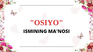 OSIYO ISMINING MANOSI  OSIYO ISMI QANDAY MANOGA EGA [upl. by Otinauj542]