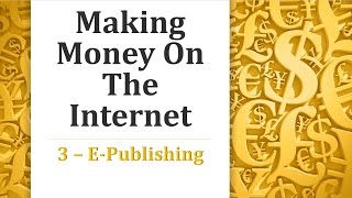 Making Money on the Internet  EPublishing [upl. by Kemble389]