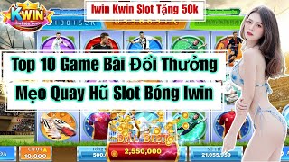 Iwin Kwin  Top 10 Game Bài Đổi Thưởng 2024  Mẹo Quay Hũ Slot Bóng Nổ Hũ Online [upl. by Nylavad]