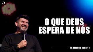 Pr Marcos Roberto  O que Deus espera de nós ao vivo [upl. by Libna]