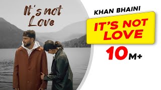 Its Not Love Official Video  Khan Bhaini  New Punjabi Songs 2024  Latest Punjabi Songs 2024 [upl. by Dorsy]