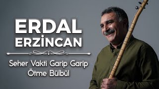 Erdal Erzincan  Seher Vakti Garip Garip Ötme Bülbül [upl. by Tarryn]